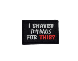 I SHAVED MY BALLS FOR THIS?